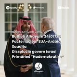 Butlletí 24/07/26: Pacte nuclear Estats Units-Aràbia Saudita; dissolució govern d'Israel; primàries al partit "Hademokratim"