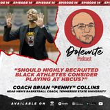Should highly recruited black athletes play at HBCUs? With TSU's Coach Brian "Penny" Collins