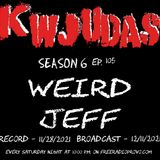 KWJUDAS S6 E105 - Weird Jeff