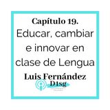 19(T1)_ Luis Fernández- Educar, cambiar e innovar en clase de Lengua