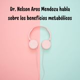 Dr. Nelson Aros Mendoza habla sobre los beneficios metabólicos