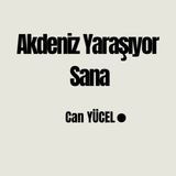 Akdeniz Yaraşıyor Sana | Can YÜCEL