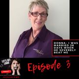 Ep 3 Donna's Story - I was only married 28 days, when he severely beat me