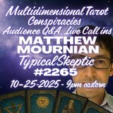🎙 Typical Skeptic #2265 — Matthew Mournian: Live Readings & Strange Conspiracies , Live Calls