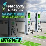 41. Charging Station Infrastructure Plans | Electrify America Interview