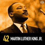 42 - Martin Luther King, Jr.: Life, Legacy and Assassination Conspiracy
