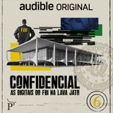 EP06 | As digitais do FBI na Lava-Jato: My Way