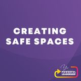 Episode 180: Creating Safe Spaces (102)