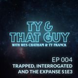Ep. 004 - Trapped, Interrogated and The Expanse S1E3