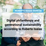 Digital philanthropy and generational sustainability according to Roberto Isaias