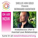 The Inversion of Love Relationships | Bernhard Guenther Pt. 1: KindaDetective with Shellee-Kim Gold