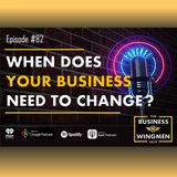 082- Does Your Business Need to Change
