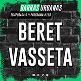 5X14 BARRAS URBANAS con Beret y con Vasseta (Episodio 103)