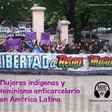Mujeres indígenas y feminismo anticarcelario en América Latina