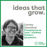 Lynsey Stratford - Changing how we work. A Nuffield Scholar’s Perspective.
