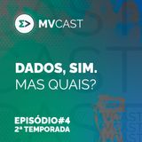 Dados, sim. Mas quais? | #4