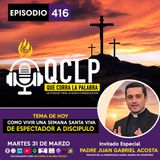 QCLP-Como vivir una semana santa viva; de espectador a discipulo