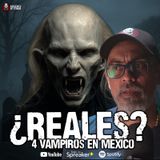 4 Historias Reales de Vampiros en México: Relatos de terror | Ep.136
