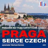 Praga, serce Czech. Poradnik nie tylko turystyczny. Część I | opowiada: Mariusz Surosz