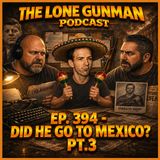 JFK ASSASSINATION - Ep. 394 - Did He Go To Mexico? Pt.3