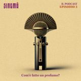 Sinemà Il Podcast - Ep.3 Com'è fatto un profumo?