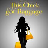 Episode 4 - This chick got baggage