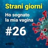 StraniGiorni - 26 - Dunque, ho sognato la mia vagina