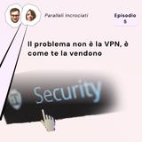 Il problema non è la VPN, è come te la vendono