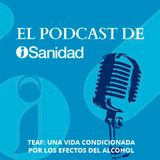 T1 E09 | TEAF: una vida condicionada por los efectos del alcohol