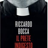 Riccardo Bocca - Il Prete Indigesto. La vita e le lotte di don Antonio Coluccia