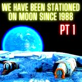 We have been stationed on moon since 1988.. PART 1
