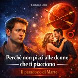 Episodio 368 - Perché non piaci alle donne che ti piacciono | Il paradosso di Marte