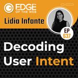 637 | Decoding User Intent w/ Lidia Infante