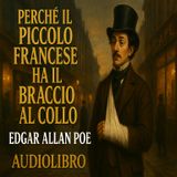 Edgar Allan Poe - Audiolibro Perchè il Piccolo Francese ha il braccio al collo
