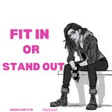 Ep 6 - Fit in or Stand out