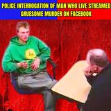 Police Interrogation of Man Who Live Streamed Gruesome Murder on Facebook