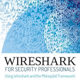 Wireshark for Security Professionals: Using Wireshark and the Metasploit Framework