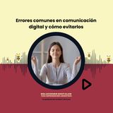 Errores comunes en comunicación digital y cómo evitarlos