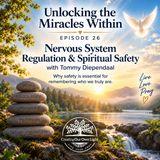 Unlocking the Miracles Within - Episode 26 - Nervous System Regulation & Spiritual Safety with Tommy Diependaal
