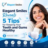 Elegant Smiles Reveals 5 Tips for Keeping Your Teeth and Gums Healthy