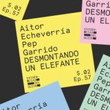 57. Aitor Echeverría y Pep Garrido | Desmontando un elefante