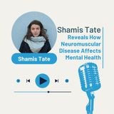Shamis Tate Reveals How Neuromuscular Disease Affects Mental Health