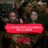 EL EXORCISMO OCURRIDO EN LA UNAM | Noches de Terror: El podcast