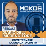 Diario dell'Imprenditore Ep.12 - Come Trovare il Candidato Giusto