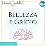 BELLEZZA E GRIGIO • Racconti buddhisti ☆ Audioracconto ☆