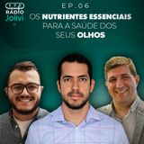 6. Os nutrientes essenciais para a saúde dos seus olhos, com Dr. Vitor Azzini e Dr. Fernando Scremin