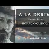 A la deriva de Horacio Quiroga. Audiolibro completo voz humana real.