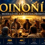#Episodio18 | Koinonía :El Modelo de la Iglesia Primitiva | Podcast Cristiano
