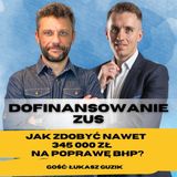 Odcinek 113_Dofinansowanie ZUS_jak dostać 345 tyś. na poprawę BHP_gość Łukasz Guzik