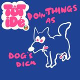 Doin’ Things as Dog’s Dick